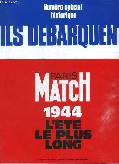 PARIS MATCH NUMERO SPECIAL HISTORIQUE ILS DEBARQUENT 1944 L'ETE LE PLUS LONG - SUPPLEMENT DU N2350 DE PARIS MATCH.