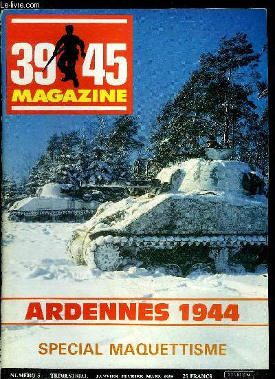 39-45 MAGAZINE N5 JANVIER FEVRIER MARS 1985 - La guerre des glaces - l'or de Staline - de Narvik a Scapa Flow - dossier spcial bataille des Ardennes - une arme nbuleuse (2) - le 8,8 cm flak - les chos du MVCG - lem use de Bastogne ETC.