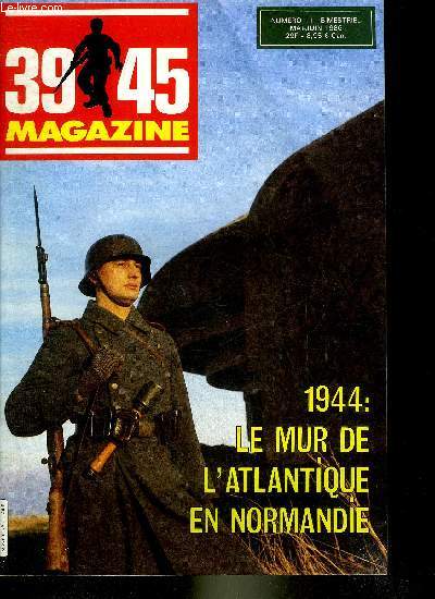 39-45 MAGAZINE N11 MAI JUIN 1986 - La mise en place du mur l'Ot - tude du littoral normand - ordre de bataille de l'arme allemande en Normandie - constitution du mur de l'Atlantique - les dfenses allemandes de la manche etc.