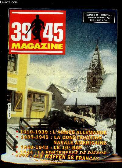 39-45 MAGAZINE N15 JANVIER FEVRIER 1987 - L'arme allemande 1919-1939 - 1939-1945 la construction navale aux Etats Unis - l'ehrenpokal 1940-1945 de la luftwaffe - l'automoteur ansaldo-fiat - la forteresse de dieppe - le 10 BCP 1940-1942 etc.