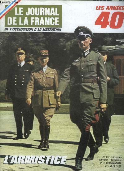 LE JOURNAL DE LA FRANCE DE L'OCCUPATION A LA LIBERATION LES ANNEES 40 N 109 Rethondes le diktat par Robert Aron - armistice avec l'Italie par Henri Azeau - cessez le feu par Philippe Masson - faut il continuer la guerre en Afrique du Nord etc.