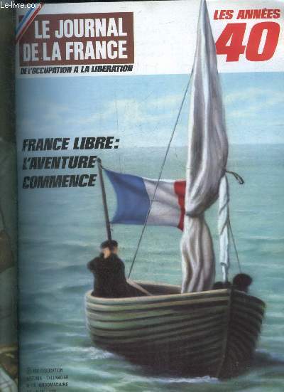 LE JOURNAL DE LA FRANCE DE L'OCCUPATION A LA LIBERATION LES ANNEES 40 N 116 A Londres les volontaires de l'an 40 par Lapie - le combat n'a jamais cess par Petit et Masson - l'odysse de ceux qui rejoignent la France libre par Henri Amouroux etc.