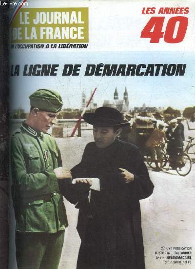 LE JOURNAL DE LA FRANCE DE L'OCCUPATION A LA LIBERATION LES ANNEES 40 N 118 La ligne de dmarcation par Rmy - l'hroisme tranquille des passeurs de la ligne par Rmy - de Toulon  Trbeurden les angoisses du passage de la ligne par Le Gorrec Jeanne ..