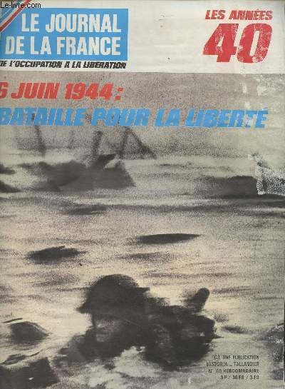 LE JOURNAL DE LA FRANCE DE L'OCCUPATION A LA LIBERATION LES ANNEES 40 N 158 - 6 juin 1944 : bataille pour la libert - Voici le jour... Henri Amouroux - La France combattante tait l par Franois Milles - Discorde dans le camp alli : la grande colre d