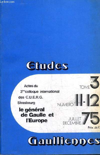 ETUDES GAULLIENNES N 11-12 TOME 3 JUILLET DECEMBRE 1975 - La pense Europenne du Gnral de Gaulle Gnse et expression - De Gaulle et Maurras face  l'Europe - lecture gaullienne des rapports anglo europens etc.