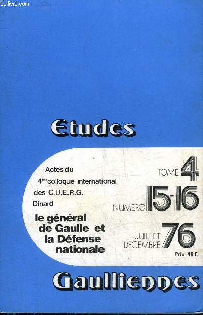 ETUDES GAULLIENNES N 15-16 TOME 4 JUILLET DECEMBRE 1976 - Gouvernement et commandement en France entre les deux guerres Charles de Gaulle ou le dfi impossible - le Gnral de Gaulle et le corps cuirass etc.