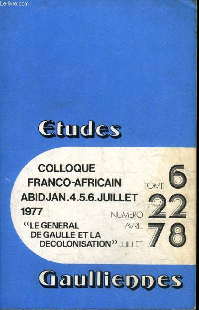 ETUDES GAULLIENNES N 22 TOME 6 AVRIL JUILLET 1978 - Le Gnral de Gaulle et la dcolonisation - l'Afrique et la France libre - Ebou et De Gaulle - la pense et l'action dcolonisatrice du Gnral de Gaulle pendant la deuxime guerre mondiale etc.