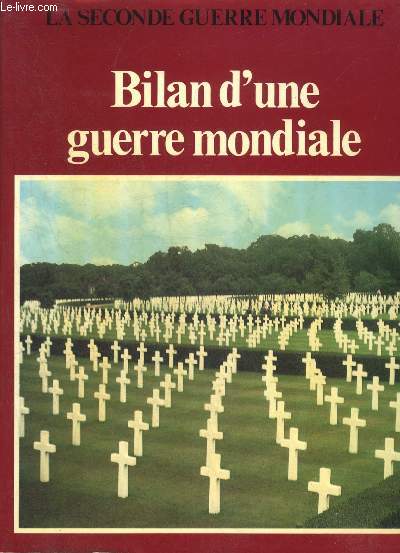 BILAN D'UNE GUERRE MONDIALE - COLLECTION LA SECONDE GUERRE MONDIALE.