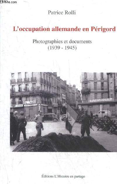L'OCCUPATION ALLEMANDE EN PERIGORD PHOTOGRAPHIES ET DOCUMENTS 1939-1945.