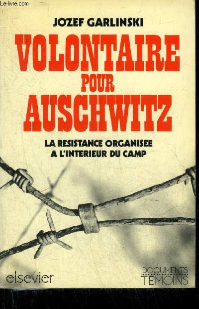 VOLONTAIRE POUR AUSCHWITZ LA RESISTANCE ORGANISEE A L'INTERIEUR DU CAMP.