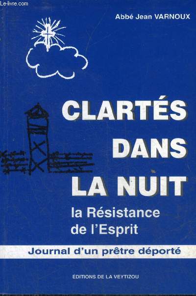 CLARTES DANS LA NUIT LA RESISTANCE DE L'ESPRIT - JOURNAL D'UN PRETRE DEPORTE.