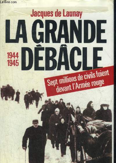 LE GRAND DEBACLE 1944-1945 SEPT MILLIONS DE CIVILS FUIENT DEVANT L'ARMEE ROUGE.