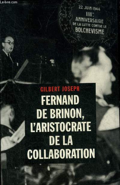 FERNAND DE BRINON L'ARISTOCRATE DE LA COLLABORATION.