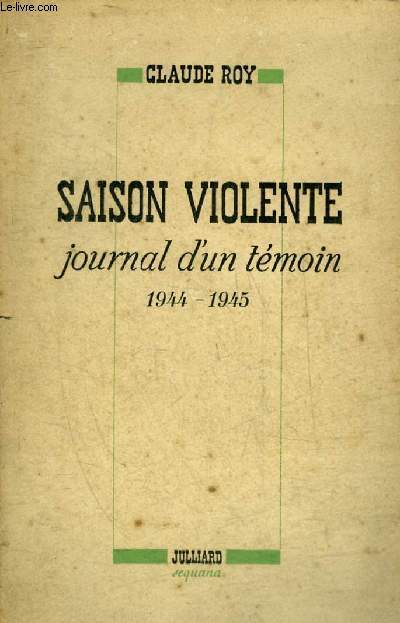 SAISON VIOLENTE JOURNAL D'UN TEMOIN 1944-1945.