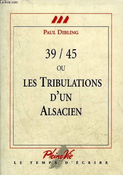 39/45 OU LES TRIBULATIONS D'UN ALSACIEN.