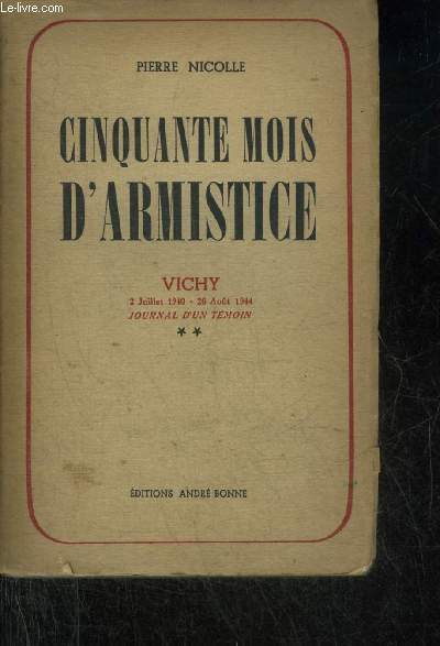 CINQUANTE MOIS D'ARMISTICE VICHY 2 JUILLET 1940 - 26 AOUT 1944 JOURNAL D'UN TEMOIN - TOME 2 .