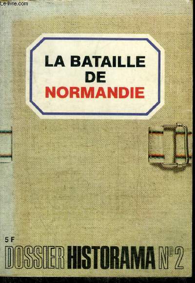 LA BATAILLE DE NORMANDIE - DOSSIER HISTORAMA N2.