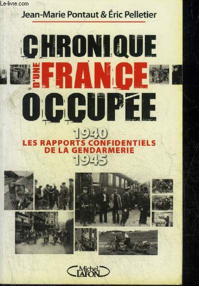 CHRONIQUE D'UNE FRANCE OCCUPEE LES RAPPORTS CONFIDENTIELS DE LA GENDARMERIE 1940-1945.