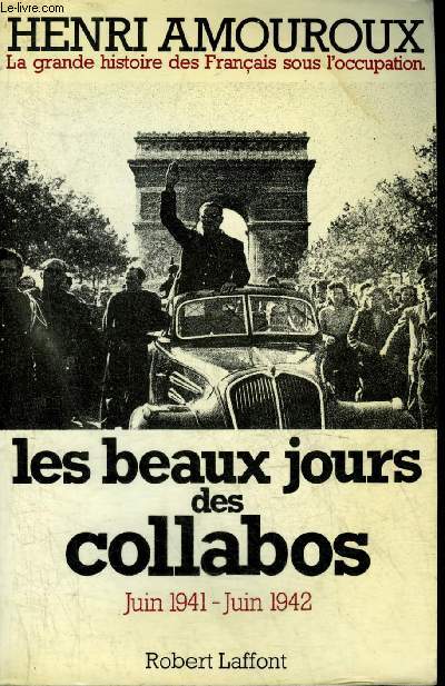 LA GRANDE HISTOIRE DES FRANCAIS SOUS L'OCCUPATION TOME 3 : LES BEAUX JOURS DES COLLABOS JUIN 1941 JUIN 1942.