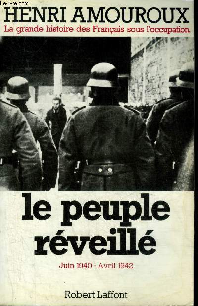 LA GRANDE HISTOIRE DES FRANCAIS SOUS L'OCCUPATION - TOME 4 : LE PEUPLE REVEILLE JUIN 1940-AVRIL 1942.