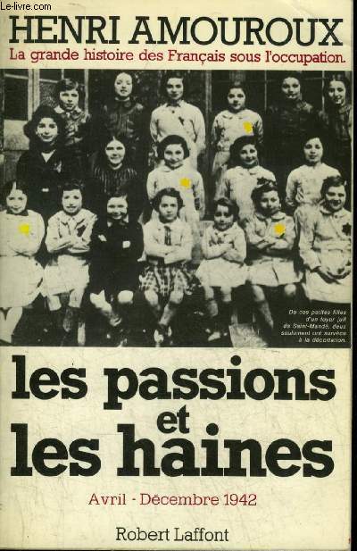 LA GRANDE HISTOIRE DE FRANCAIS SOUS L'OCCUPATION TOME 5 : LES PASSIONS ET LES HAINES AVRIL DECEMBRE 1942.