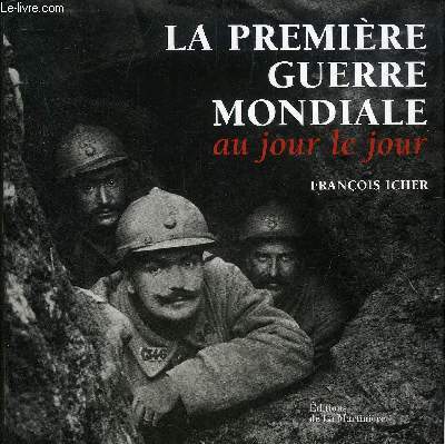 LA PREMIERE GUERRE MONDIALE AU JOUR LE JOUR.