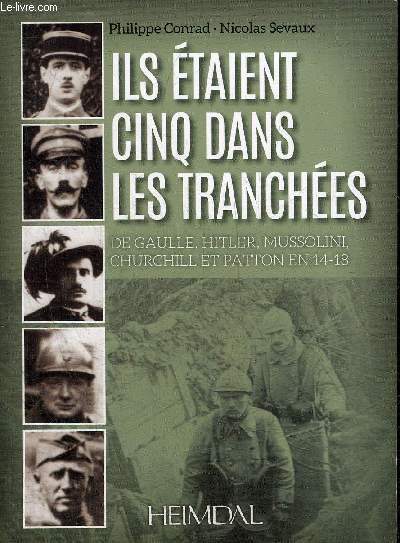 ILS ETAIENT CINQ DANS LES TRANCHEES DE GAULLE HITLER MUSSOLINI CHURCHILL ET PATTON EN 14-18.