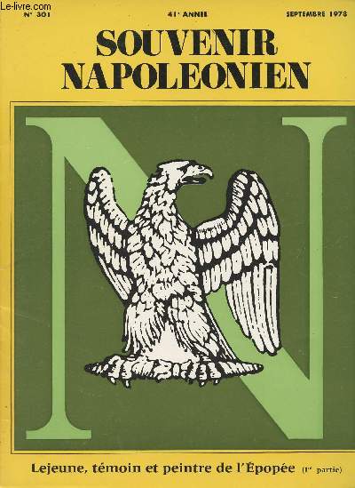 SOUVENIR NAPOLEONIEN N 301 - 41e anne - Sept. 78 - Lejeune, tmoin et peintre de l'Epope (1re partie) - Prambule - Premiers souvenirs - Lejeune et Berthier - Lejeune et Napolon - L'Actualit napolonienne : Voyage d'tude 1979  l'Ile d'Elbe; Courrie