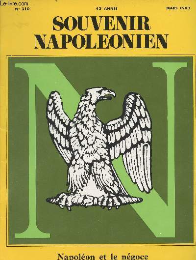 SOUVENIR NAPOLEONIEN N 310 - 43e anne - Mars 80 - Napolon et le ngoce - Jean-Franois Begoun - Dominique Audibert - L'actualit napolonienne : Les collections impriales; Les archives Napolon; Vente d'objets prcieux; Dcs de la comtesse Lon