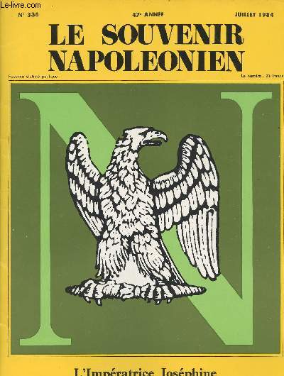 SOUVENIR NAPOLEONIEN N 336 - 47e anne - Juil. 84 - L'Impratrice Josphine - Le 6e grand prix du Souvenir Napolonien - Avant-propos - Telle fut Josphine - Les folles dpenses de l'Impratrice Josphine - Les dernires annes - La strilit du couple