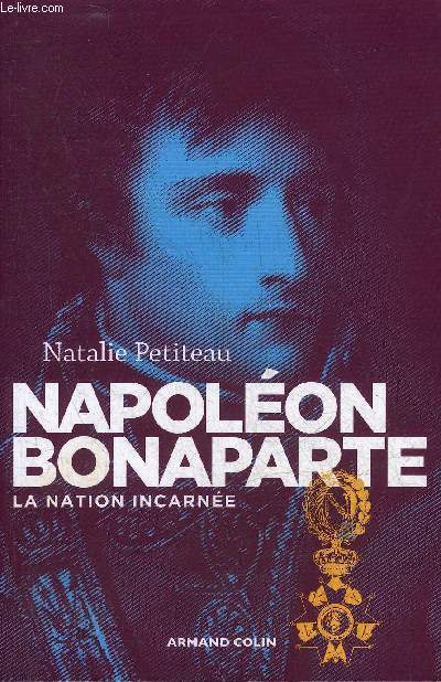 NAPOLEON BONAPARTE LA NATION INCARNEE.