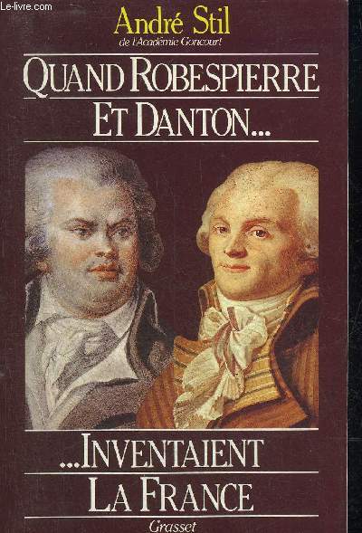 QUAND ROBESPIERRE ET DANTON INVENTAIENT LA FRANCE.