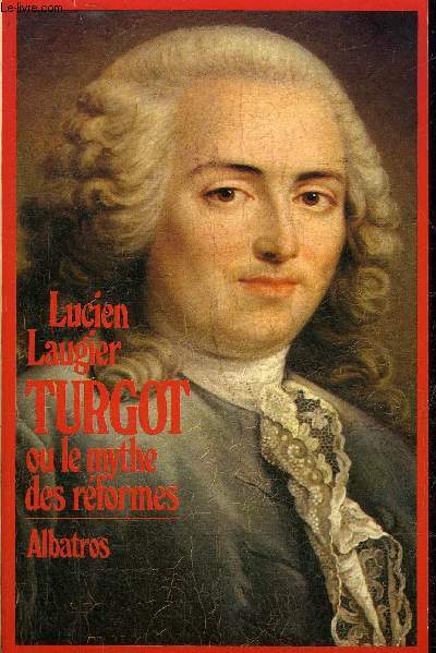 TURGOT OU LE MYTHE DES REFORMES.