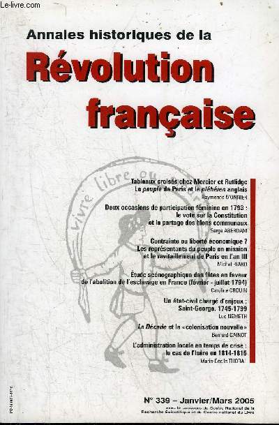 ANNALES HISTORIQUES DE LA REVOLUTION FRANCAISE N 339 JANVIER MARS 2005 - Tableaux croiss chez Mercier et Rutlidge le peuple de Paris et le plbien anglais par Raymonde Monnier - deux occasions de participation fminine en 1793 etc.