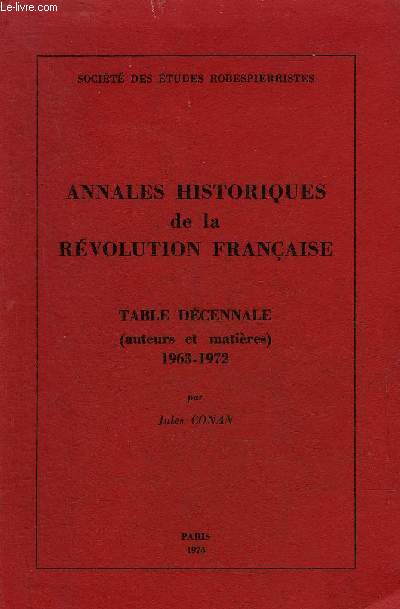 ANNALES HISTORIQUES DE LA REVOLUTION FRANCAISE - TABLE DECENNALE AUTEURS ET MATIERES 1963-1972 PAR JULES CONAN.