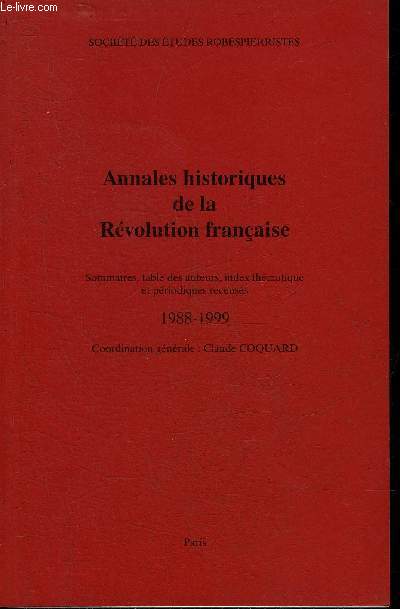 ANNALES HISTORIQUES DE LA REVOLUTION FRANCAISE - SOMMAIRES TABLE DES AUTEURS INDEX THEMATIQUE ET PERIODIQUES RECENSES 1988-1999 - COORDINATION GENERALE CLAUDE COQUARD.