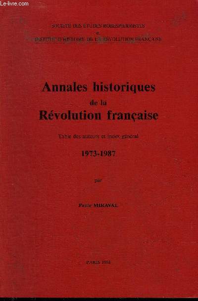ANNALES HISTORIQUES DE LA REVOLUTION FRANCAISE - TABLE DES AUTEURS ET INDEX GENERAL 1973-1987 PAR PAULE MIRAVAL.