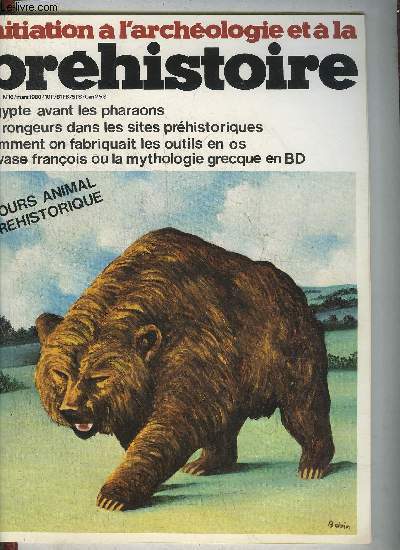 INITIATION A L'ARCHEOLOGIE ET A LA PREHISTOIRE/PREHISTOIRE ET ARCHEOLOGIE N 16 MARS 1980 - Les rongeurs et la datation des sites prhistoriques - fabrication des armes et des outils prhistoriques en os - la venus de milo etc.