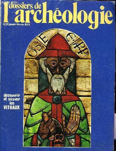 DOSSIERS DE L'ARCHEOLOGIE N 26 JANVIER FEVRIER 1978 - L'origine et l'volution du vitrail - les vitraux de France - sauvons les vitraux anciens - la technique du vitrail - la peinture sur verre  Lyon au XIIIe sicle - Saint Sulpice de Favires etc.