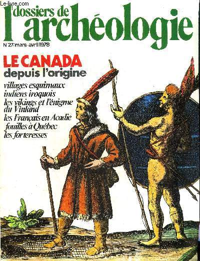 DOSSIERS DE L'ARCHEOLOGIE N 27 MARS AVRIL 1978 - Le Canada depuis 12 000 ans - dcouvrir le Canada depuis l'origine - les premiers hommes du Qubec - les chasseurs de l'Arctique - l'art des esquimeaux du Canada etc.