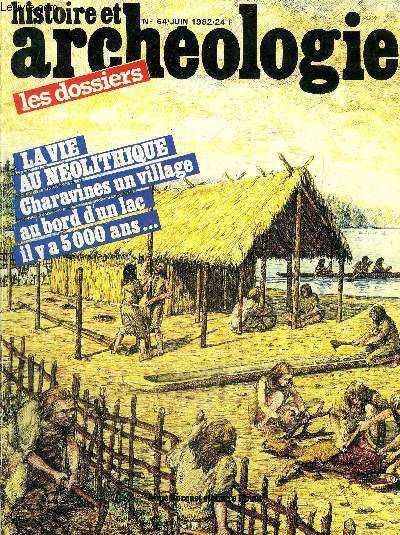 DOSSIERS DE L'ARCHEOLOGIE N 64 JUIN 1982 - Dcouvrir Charavines village nolithique - les recherches archologiques au lac de Paladru - les Alpes du Nord  la fin du Nolithique - le village nolithique - la fabrication des outils etc.
