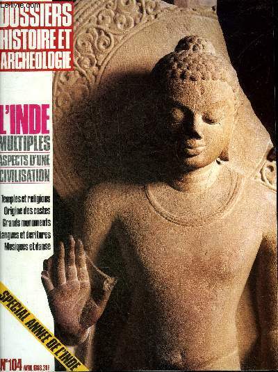 DOSSIERS DE L'ARCHEOLOGIE N 104 AVRIL 1986 - L'Inde et la drive des continents - les premiers outils prhistoriques - les premiers artistes - les grands moments de l'Inde - de la caverne au temple montagne - l'architecture en Inde etc.