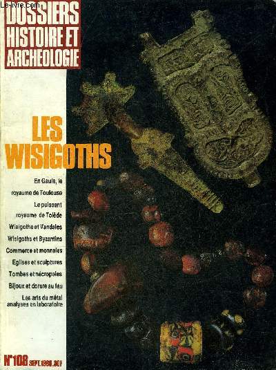 DOSSIERS DE L'ARCHEOLOGIE N 108 SEPTEMBRE 1986 - Histoire des Wisigoths - le royaume wisigothique de Gaule - le royaume hispanique des Wisigoths - le commerce et la circulation montaire - l'occupation byzantine dans la pninsule Ibrique etc.