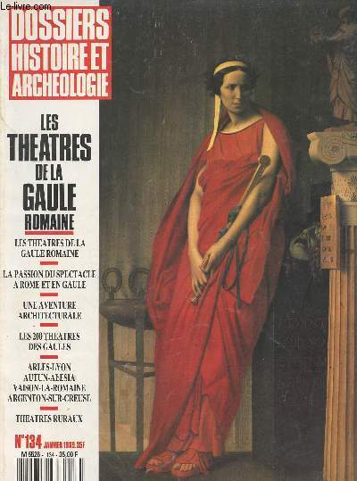 DOSSIERS DE L'ARCHEOLOGIE N 134 - Janv. 1989 - Les thtre de la Gaule Romaine - La passion du spectacle  Rome et en Gaule - Une aventure architecturale - Les 200 thtres des Gaules - Thtres ruraux - Vocabulaire d'architecture - Arles : les vicissitu