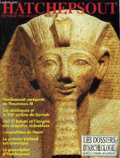 DOSSIERS DE L'ARCHEOLOGIE N 187 NOVEMBRE 1993 - HATCHEPSOUT FEMME PHARAON - Le cas Hatchepsout - chronologie et cartes - comment une femme put devenir roi - les visages du pouvoir - la naissance divine de la reine Hatchepsout etc.