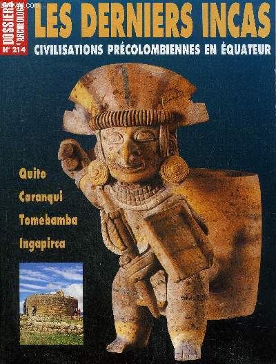 DOSSIERS DE L'ARCHEOLOGIE N 214 JUIN 1996 - LES DERNIERS INCAS - Chronologie des cultures de l'Equateur - l'Equateur et le muse de l'homme - l'quateur prsentation gnrale - brve histoire de l'archologie - les premiers habitants de l'quateur etc.