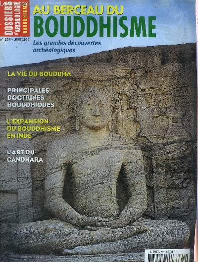DOSSIERS DE L'ARCHEOLOGIE N 254 JUIN 2000 - Les grands moments de la vie de Bouddha - doctrines bouddhiques en Inde - des premiers disciples  la commaunaut bouddhique - bouddhisme et socit en Inde ancienne - l'art du Gandhara etc.