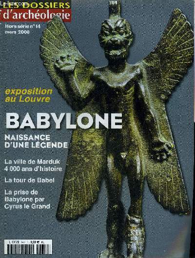 DOSSIERS DE L'ARCHEOLOGIE - HORS SERIE N 14 MARS 2008 - BABYLONE - Babylone ou la naissance d'une lgende - chronologie traditionnelle dite moyenne - Babyone 4000 ans d'histoire - l'histoire de Babylone etc.