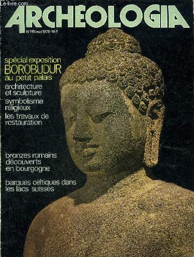 ARCHEOLOGIA N 118 MAI 1978 - Le sauvetage de Borobudur 150 ans de restaurations - Borobudur un prestigieux temple montagne symbolisme et signification d'un monument bouddhique son architecture ses sculptures ses innombrables bas reliefs etc.