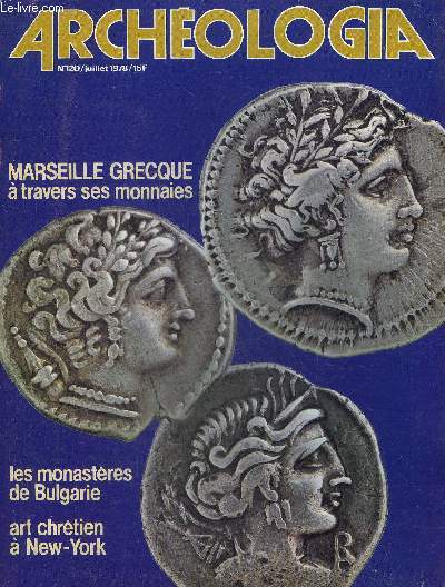 ARCHEOLOGIA N 120 JUILLET 1978 - Marseille Grecque - art chrtien  New York - Bourgogne des ttes sculptes gallo romaines vestiges d'un monument nigmatique dcouvertes aux Bolards prs de Nuit Saint Georges etc.